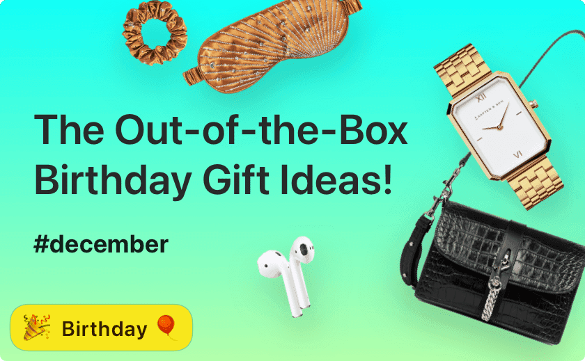 The Out-of-the-Box Birthday Gift Ideas for December 2021 🎁🌹🧸❄️