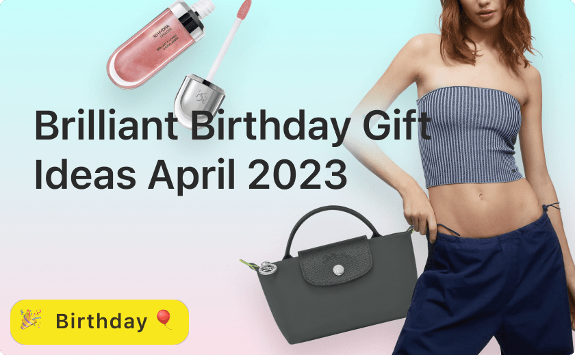 Brilliant Birthday Gift Ideas April 2023