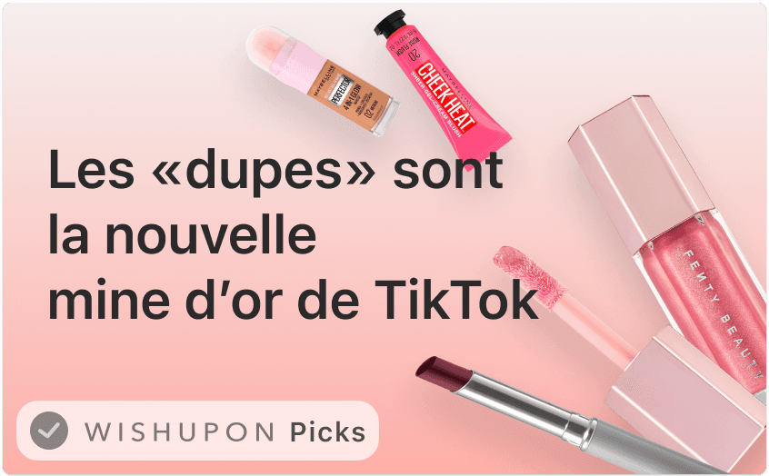 Les «dupes» sont la nouvelle mine d’or de TikTok 💄