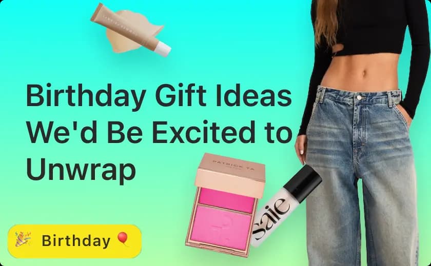 Birthday gift ideas we would be excited to unwrap