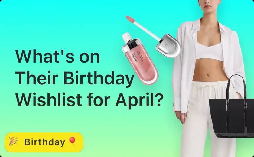 What's on Their Birthday Wishlist for April 2024