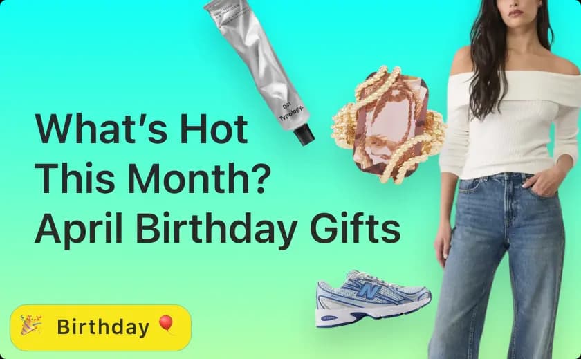 What’s Hot This Month? — Trending Birthday Gifts for April