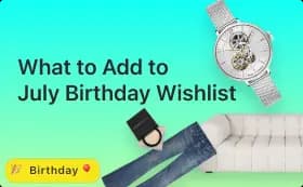 What to Add to Your July Birthday Wishlist