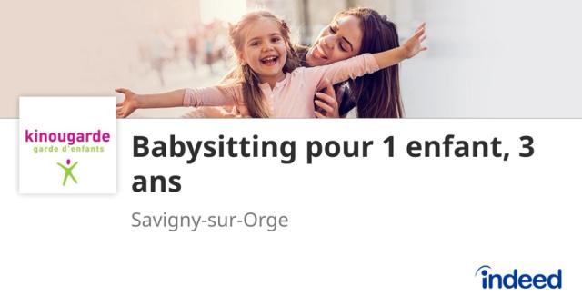 Babysitting pour 1 enfant, 3 ans - 91600 Savigny-sur-Orge - Indeed.com